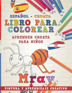 Libro Para Colorear Espaol - Croata I Aprender Croata Para Nios I Pintura Y Aprendizaje Creativo