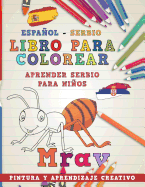 Libro Para Colorear Espaol - Serbio I Aprender Serbio Para Nios I Pintura Y Aprendizaje Creativo