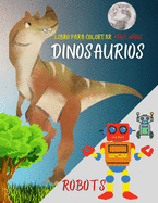 Libro para colorear para nios: Dinosaurios, robots y acci?n. Libro de actividades favorito para nios de cualquier edad - Fantas?a para nios soadores - 100 paginas