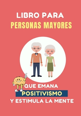 Libro para Personas Mayores que Emana Positivismo: 100 Juegos Divertidos para estimular tu mente y y mejorar tu memoria - Fedriani, Marta