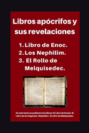 Libros apcrifos y sus revelaciones: 1. Libro de Enoc. 2. Los Nephilim. 3. El Rollo de Melquisedec.