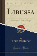 Libussa: Trauerspiel in Fnf Aufzgen (Classic Reprint)