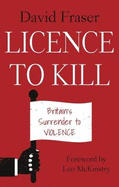 Licence to Kill: Britain's Surrender to Violence