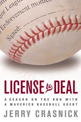 License to Deal: A Season on the Run with a Maverick Baseball Agent - Crasnick, Jerry