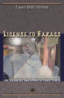 License to Harass: Law, Hierarchy, and Offensive Public Speech - Nielsen, Laura Beth