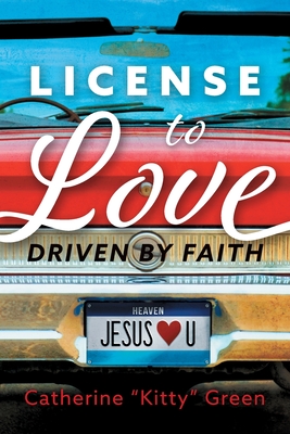 License to Love: Driven by Faith - Green, Catherine Kitty