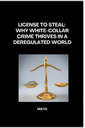 License to Steal: Why White-Collar Crime Thrives in a Deregulated World