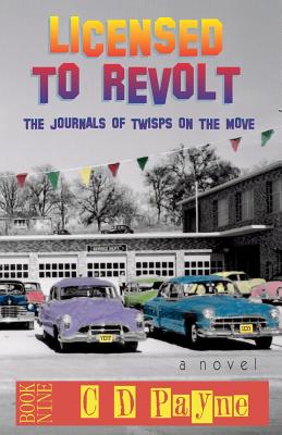 Licensed To Revolt: The Journals of Twisps on the Move - Payne, C D