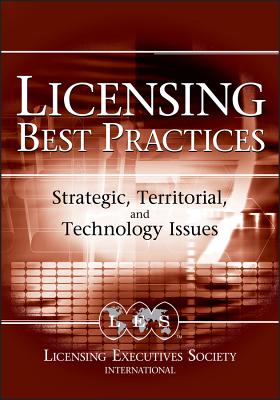 Licensing Best Practices: Strategic, Territorial, and Technology Issues - Goldscheider, Robert (Editor), and Gordon, Alan H (Editor)