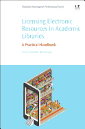 Licensing Electronic Resources in Academic Libraries: A Practical Handbook