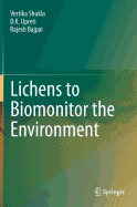 Lichens to Biomonitor the Environment - Shukla, Vertika, and Upreti, D.K., and Bajpai, Rajesh