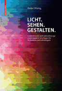 Licht. Sehen. Gestalten.: Lichttechnische Und Wahrnehmungspsychologische Grundlagen Fur Architekten Und Lichtdesigner