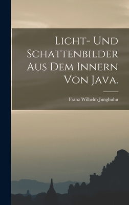 Licht- Und Schattenbilder Aus Dem Innern Von Java. - Junghuhn, Franz Wilhelm