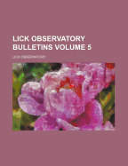 Lick Observatory Bulletins; Volume 5