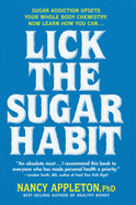 Lick the Sugar Habit: Sugar Addiction Upsets Your Whole Body Chemistry
