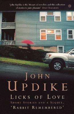 Licks of Love: Short Stories And a Sequel, 'Rabbit Remembered' - Updike, John
