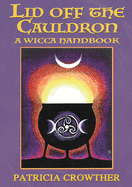 Lid Off The Cauldron: A Wicca Handbook