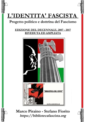 L'Identit? Fascista - Progetto Politico E Dottrina del Fascismo - Edizione del Decennale 2007/2017, Riveduta Ed Ampliata. - Piraino, Marco