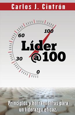 Lider @ 100: Principios y Herramientas Para Un Liderazgo Eficaz. by ...