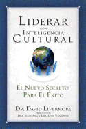 Liderar Con Inteligencia Cultural: El Nuevo Secreto Para El Exito - Livermore, David, Ph.D.