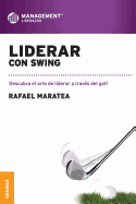 Liderar con swing: Descubra el arte de liderar a travs del golf.