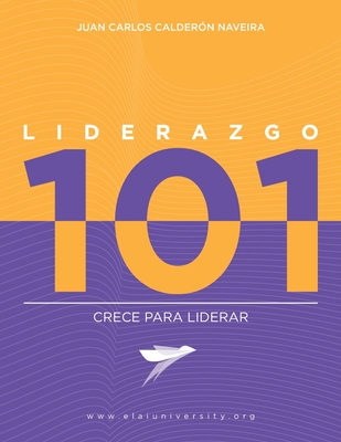 Liderazgo 101: Crece para liderar - Calderon, Juan Carlos