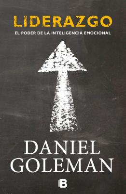 Liderazgo: El Poder de la Inteligencia Emocional - Goleman, Daniel, Professor, PhD, and Mayor, Carlos (Translated by)