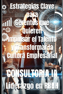 Liderazgo en Recursos Humanos: Estrategias Clave para Gerentes que Quieren Impulsar el Talento y Transformar la Cultura Empresarial