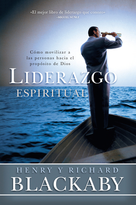 Liderazgo Espiritual: Cmo Movilizar a Las Personas Hacia El Propsito de Dios - Blackaby, Henry T, and Blackaby, Richard, Dr., B.A., M.DIV., Ph.D.