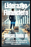 Liderazgo Financiero: C?mo los Gerentes de Finanzas Pueden Transformar Resultados y Maximizar el ?xito Empresarial