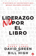 Liderazgo No Por El Libro: 12 Principios Para Lograr Resultados Asombrosos