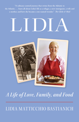 Lidia: A Life of Love, Family, and Food - Bastianich, Lidia Matticchio