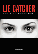 Lie Catcher: Become a Human Lie Detector in Under 60 Minutes