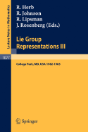 Lie Group Representations III: Proceedings of the Special Year Held at the University of Maryland, College Park 1982-1983