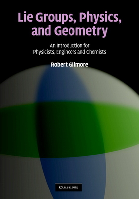 Lie Groups, Physics, and Geometry - Gilmore, Robert, Professor