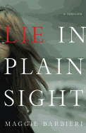 Lie in Plain Sight: A Thriller