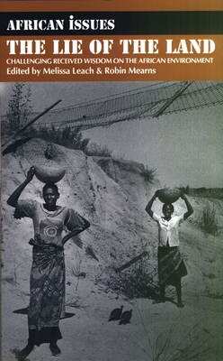 Lie of the Land: Challenging Received Wisdom on the African Environment - Leach, Melissa (Editor), and Mearns, Robin