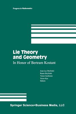 Lie Theory and Geometry: In Honor of Bertram Kostant - Brylinski, Jean-Luc (Editor), and Brylinski, Ranee (Editor), and Guillemin, Victor (Editor)