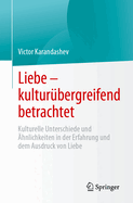 Liebe - kultur?bergreifend betrachtet: Kulturelle Unterschiede und ?hnlichkeiten in der Erfahrung und dem Ausdruck von Liebe