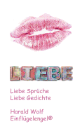 Liebe: Liebe Spr?che, Liebe Gedichte