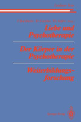 Liebe Und Psychotherapie Der Korper in Der Psychotherapie Weiterbildungsforschung - Bergmann, M S, and Buchheim, Peter (Editor), and Cierpka, Manfred (Editor)