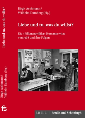 Liebe Und Tu, Was Du Willst?: Die Pillenenzyklika Humanae Vitae Von 1968 Und Ihre Folgen - Aschmann, Birgit, and Damberg, Wilhelm