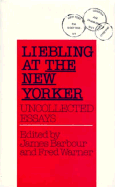 Liebling at the New Yorker: Uncollected Essays