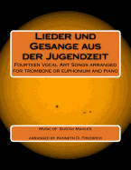 Lieder Und Gesange Aus Der Jugenzeit: Fourteen Vocal Art Songs Arranged for Trombone or Euphonium and Piano