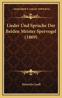 Lieder Und Spruche Der Beiden Meister Spervogel (1869) - Gradl, Heinrich