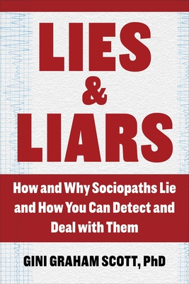 Lies and Liars: How and Why Sociopaths Lie and How You Can Detect and Deal with Them - Scott, Gini Graham