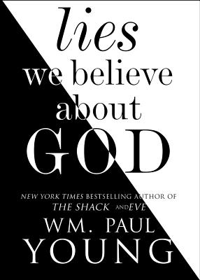 Lies We Believe about God - Young, Wm Paul