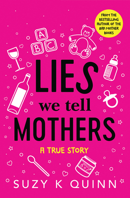 Lies We Tell Mothers: A True Story - Quinn, Suzy K