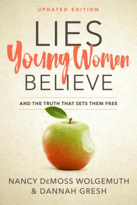 Lies Young Women Believe: And the Truth That Sets Them Free - Wolgemuth, Nancy DeMoss, and Gresh, Dannah