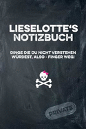 Lieselotte's Notizbuch Dinge Die Du Nicht Verstehen W?rdest, Also - Finger Weg!: Liniertes Notizheft / Tagebuch Mit Coolem Cover Und 108 Seiten A5+ (229 X 152mm)